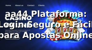 aa44 Plataforma: Login Seguro e Fácil para Apostas Online